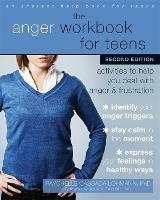 The Anger Workbook for Teens: Activities to Help You Deal with Anger and Frustration - Raychelle Cassada Lohmann - cover