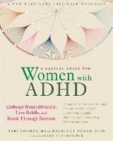 A Radical Guide for Women with ADHD: Embrace Neurodiversity, Live Boldy, and Break Through Barriers - Sari Solden - cover