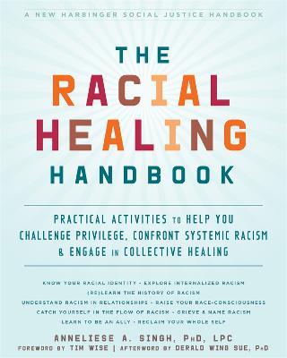 The Racial Healing Handbook: Practical Activities to Help You Challenge Privilege, Confront Systemic Racism, and Engage in Collective Healing - Anneliese A Singh - cover