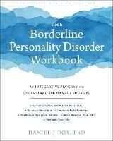 The Borderline Personality Disorder Workbook: An Integrative Program to Understand and Manage Your BPD - Daniel Fox - cover