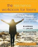 The Resilience Workbook for Teens: Activities to Help You Gain Confidence, Manage Stress, and Cultivate a Growth Mindset - Cheryl M Bradshaw - cover