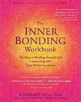 The Inner Bonding Workbook: Six Steps to Healing Yourself and Connecting with Your Divine Guidance - Paul, Margaret - cover