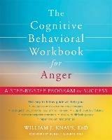 The Cognitive Behavioral Workbook for Anger: A Step-by-Step Program for Success - Robert Alberti,William J Knaus - cover