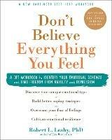 Don't Believe Everything You Feel: A CBT Workbook to Identify Your Emotional Schemas and Find Freedom from Anxiety and Depression - Robert L. Leahy - cover
