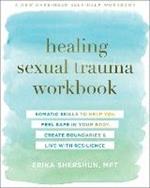 Healing Sexual Trauma Workbook: Somatic Skills to Help You Feel Safe in Your Body, Create Boundaries, and Live with Resilience