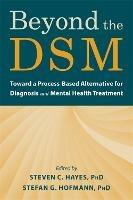 Beyond the DSM: Toward a Process-Based Alternative for Diagnosis and Mental Health Treatment - Steven C. Hayes - cover