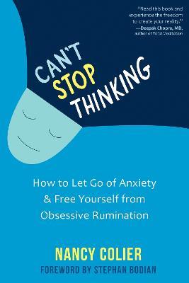 Can't Stop Thinking: How to Let Go of Anxiety and Free Yourself from Obsessive Rumination - Nancy Colier - cover