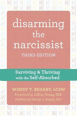 Disarming the Narcissist, Third Edition: Surviving and Thriving with the Self-Absorbed - Wendy T. Behary - cover