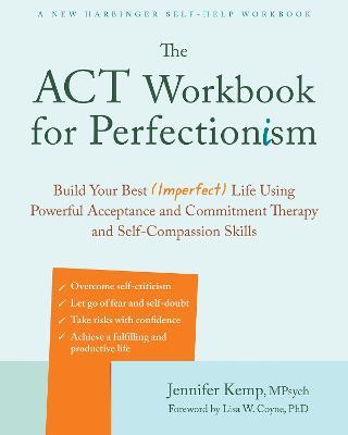 The ACT Workbook for Perfectionism: Build Your Best (Imperfect) Life Using Powerful Acceptance & Commitment Therapy and Self-Compassion Skills - Jennifer Kemp - cover