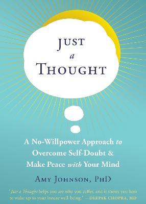 Just a Thought: A No-Willpower Approach to Overcome Self-Doubt and Make Peace with Your Mind - Amy Johnson - cover