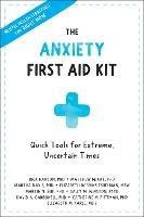 Anxiety First Aid Kit: Quick Tools for Extreme, Uncertain Times