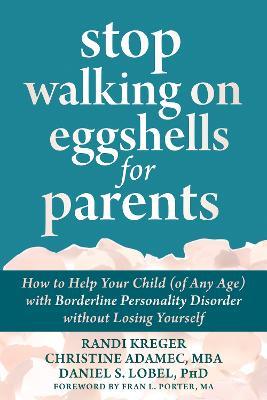 Stop Walking on Eggshells for Parents: How to Help Your Child (of Any Age) with Borderline Personality Disorder Without Losing Yourself - Christine Adamec,Daniel S. Lobel,Randi Kreger - cover