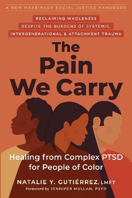 The Pain We Carry: Healing from Complex PTSD for People of Color - Jennifer Mullan,Natalie Gutierrez - cover