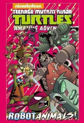 Teenage Mutant Ninja Turtles Amazing Adventures: Robotanimals! - Caleb Goellner - cover