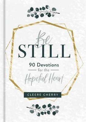 Be Still: 90 Devotions for the Hopeful Heart (A 90-Day Devotional to Rest in God's Presence) - The Perfect Gift for Christian Women - Cleere Cherry Reaves - cover