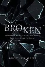 Broken: Whatever Happened to the Church That Jesus Came to Build