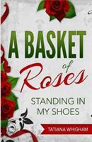 A Basket of Roses: Standing in My Shoes - Tatiana Whigham - cover