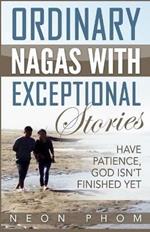 Ordinary Nagas With Exceptional Stories: Have patience, God isn't finished yet