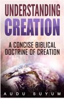 Understanding Creation: A Concise Biblical Doctrine of Creation - Audu Suyum - cover