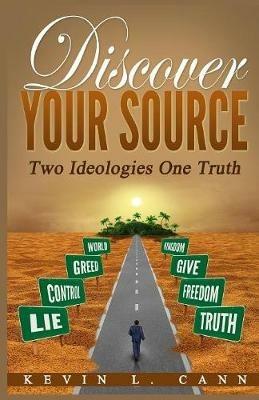 Discover Your Source: Two Ideologies One Truth - Kevin L Cann - cover