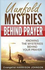 Unfold Mysteries Behind Prayer: Knowing the Mysteries Behind Your Prayer