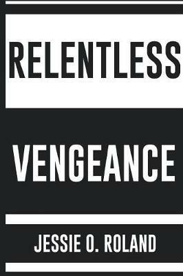 Relentless Vengeance - Jessie O Roland - cover