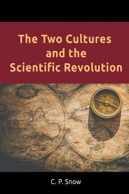 The Two Cultures and the Scientific Revolution - C P Snow - cover