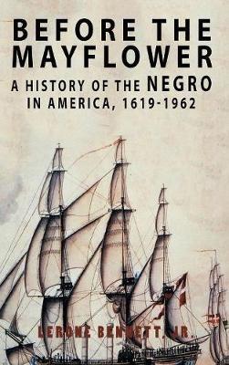 Before the Mayflower: A History of the Negro in America, 1619-1962 - Lerone Bennett,Lerone Bennett Jr - cover