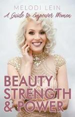 Beauty, Strength & Power: A Guide to Empower Women