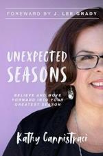 Unexpected Seasons: Believe and Move Forward into Your Greatest Season