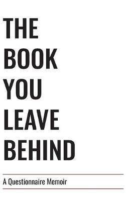 The Book You Leave Behind: A Questionnaire Memoir - Cory Harper - cover