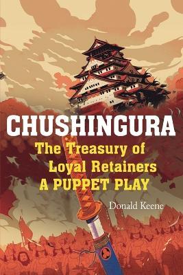 Chushingura: The Treasury of Loyal Retainers, a Puppet Play - Takeda Izumo - cover