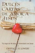 Cartas de Dulce Amor a Jesus: Tu viaje de 90 dias de intimidad con Jesus