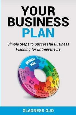Your Business Plan: Simple Steps to Successful Business Planning for Entrepreneurs - Gladness Katega - cover