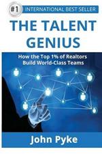 The Talent Genius: How the Top 1% of Realtors Build World-Class Teams