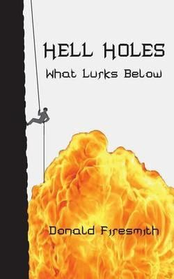 Hell Holes: What Lurks Below - Donald George Firesmith - cover