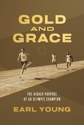Gold and Grace: The Higher Purpose of an Olympic Champion - Earl Verdelle Young - cover