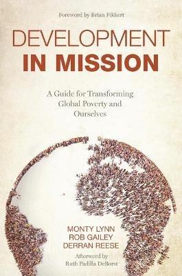 Development in Mission: A Guide for Transforming Global Poverty and Ourselves - Monty L Lynn - cover