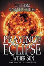 Praying for an Eclipse: Father Sun