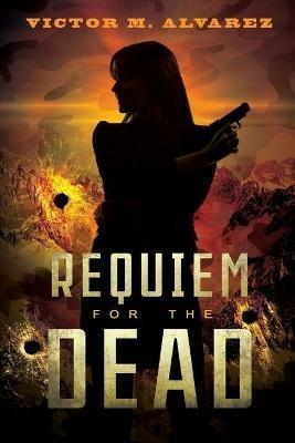 Requiem for the Dead: A CID Agent Jacqueline Sinclair Novel - Victor M Alvarez - cover