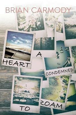 A Heart Condemned to Roam - Brian Carmody - cover