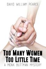 Too Many Women, Too Little Time: A Monk Buttman Mystery