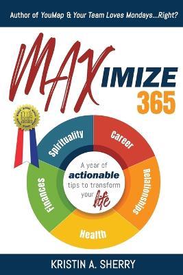 Maximize 365: A Year of Actionable Tips to Transform Your Life - Kristin A Sherry - cover