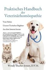Praktisches Handbuch der Veterinarhomoeopathie: Vom Heilen Unserer Tierischen Begleiter Aus dem Inneren heraus