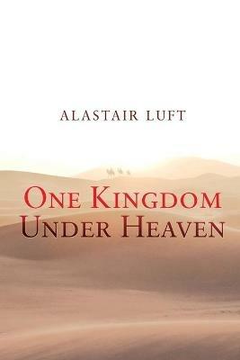 One Kingdom Under Heaven - Alastair Luft - cover