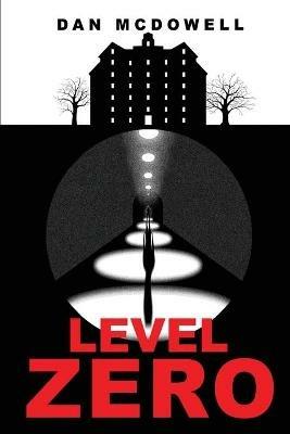 Level Zero: A Nightmare in Riverton Novel - Dan McDowell - cover
