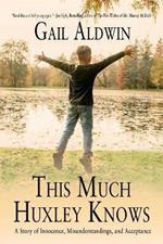 This Much Huxley Knows: A Story of Innocence, Misunderstandings, and Acceptance