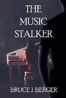 The Music Stalker - Bruce J Berger - cover