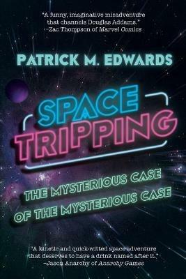 Space Tripping: The Mysterious Case of the Mysterious Case - Patrick M Edwards - cover