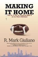 Making It Home: I Set Out to See the World and Made It All the Way to Cleveland - R Mark Giuliano - cover